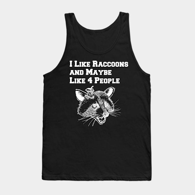 I Like Raccoons And Maybe Like 4 People Tank Top by lightbulbmcoc